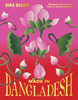 Made in Bangladesh: Recipes and stories from a home kitchen Cover Image