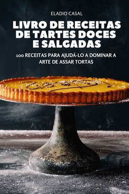 Livro de Receitas de Tartes Doces E Salgadas By Eladio Casal Cover Image