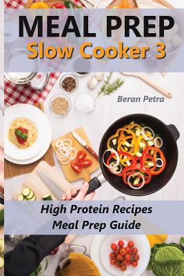 Meal Prep - Slow Cooker 3: High Protein Recipes - Meal Prep Guide Cover Image