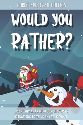 Would You Rather Christmas Game Edition: A Fun Questions for Kids Teens and The Whole Family (Stocking Stuffer Ideas) Cover Image