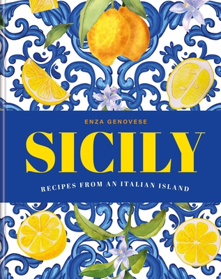 Sicily: Recipes from an Italian island By Enza Genovese, Sandra Mahut Cover Image
