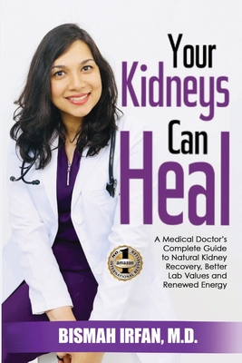 Your Kidneys Can Heal: A Kidney Doctor's Complete Guide to Natural Kidney Recovery, Better Lab Values, and Renewed Energy By Bismah Irfan Cover Image