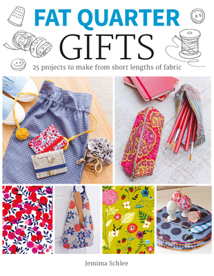 Fat Quarter: Gifts: 25 Projects to Make from Short Lengths of Fabric By Jemima Schlee Cover Image