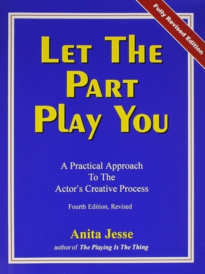 Let the Part Play You: A Practical Approach to the Actor's Creative Process