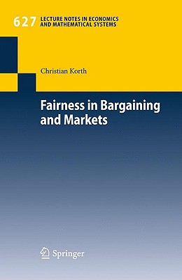 Fairness in Bargaining and Markets (Lecture Notes in Economic and Mathematical Systems #627)