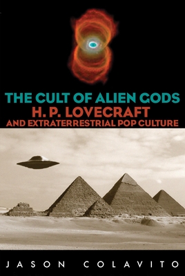 The Cult of Alien Gods: H.P. Lovecraft And Extraterrestrial Pop Culture Cover Image