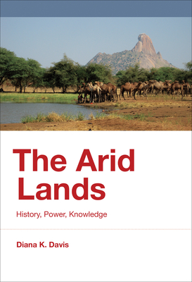 The Arid Lands: History, Power, Knowledge (History for a Sustainable Future) By Diana K. Davis Cover Image