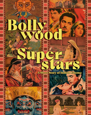Bollywood Superstars: A Short Story of Indian Cinema By Julien Rousseau (Editor), Hélène Kessous (Editor), Mohamed Khalifa Al Mubarak (Foreword by) Cover Image