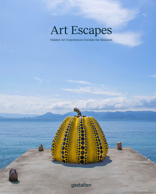 Art Escapes: Hidden Art Experiences Outside the Museum By Gestalten (Editor), Grace Banks (Editor) Cover Image
