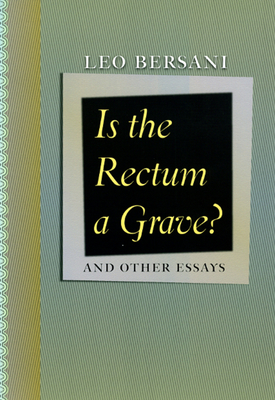 Is the Rectum a Grave?: and Other Essays By Leo Bersani Cover Image