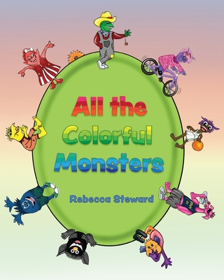 All the Colorful Monsters By Rebecca Steward Cover Image