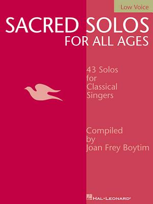 Sacred Solos for All Ages - Low Voice: Low Voice Compiled by Joan Frey Boytim By Joan Frey Boytim (Other) Cover Image
