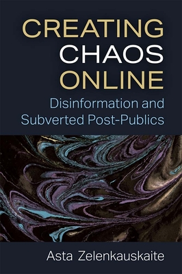 Creating Chaos Online: Disinformation and Subverted Post-Publics 