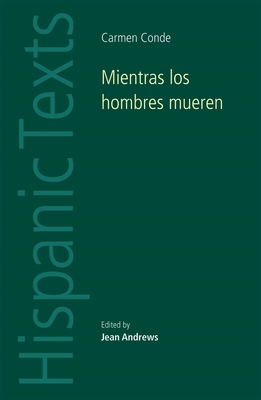 Mientras los hombres mueren: Carmen Conde (Hispanic Texts) By Jean Andrews (Editor) Cover Image