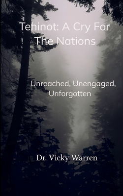 Tehinot: A Cry For The Nations Unengaged, Unreached, Unforgotten By Vicky Warren Cover Image