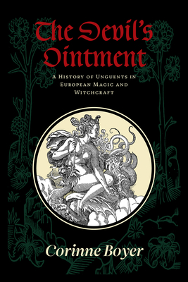The Devil's Ointment: A History of Unguents in European Magic and Witchcraft Cover Image