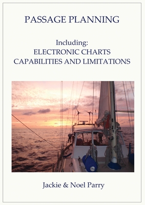 Passage Planning: Including: Electronic Charts: Capabilities and Limitations By Jackie Parry, Noel Parry Cover Image