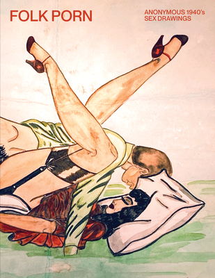 Folk Porn: Anonymous 1940s Sex Drawings Cover Image