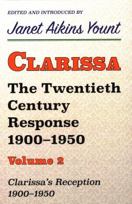 Clarissa: The Twentieth Century Response 1900-1950: Vol. 2. Clarissa's Reception, 1900-1950 By Janet Aikins Yount Cover Image