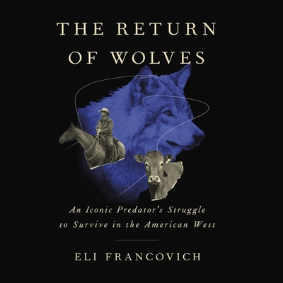 The Return of Wolves: An Iconic Predator's Struggle to Survive in the American West By Eli Francovich Cover Image