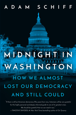 Midnight in Washington: How We Almost Lost Our Democracy and Still Could By Adam Schiff Cover Image