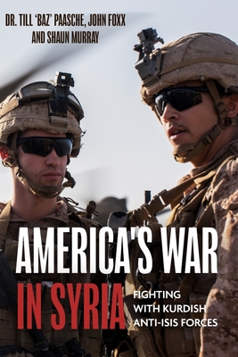 America's War in Syria: Fighting with Kurdish Anti-Isis Forces By Till Paasche, John Foxx, Shaun Murray Cover Image