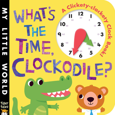 What's the Time, Clockodile? (My Little World) Cover Image