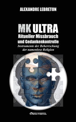 MK Ultra - Ritueller Missbrauch und Gedankenkontrolle: Instrumente der Beherrschung der namenlose Religion Cover Image