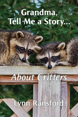 Grandma, Tell Me a Story...About Critters By Lynn Ransford Cover Image