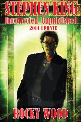 Stephen King: Uncollected, Unpublished - 2014 Update Cover Image