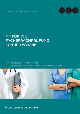 Fit für die Fachsprachprüfung in nur 1 Woche. Deutsch B2-C1 Medizin FSP: FSP-Prüfungstraining mit Tipps und Musterlösungen Cover Image