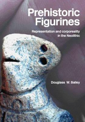 Prehistoric Figurines: Representation and Corporeality in the Neolithic Cover Image