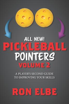 Pickleball Pointers Volume 2: A Player's Second Guide to Improving Your Skills By Ronald Elbe, Ron Elbe Cover Image