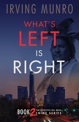 What's Left is Right: Book Two in the Detective Bill Ross Crime Series By Irving Munro Cover Image