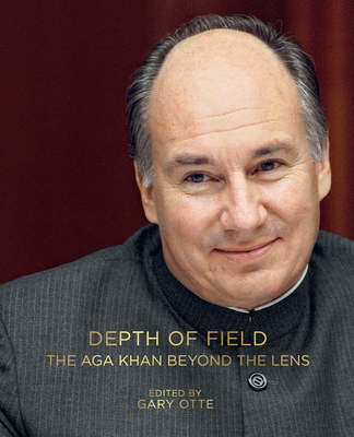 Depth of Field: The Aga Khan Beyond the Lens By Gary Otte (Editor), Don Cayo (Contributions by), Bruno Freschi (Contributions by), Philip Jodidio (Contributions by) Cover Image