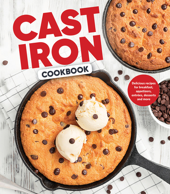 Cast Iron Cookbook: Delicious Recipes for Breakfast, Appetizers, Entrées, Desserts and More By Publications International Ltd Cover Image