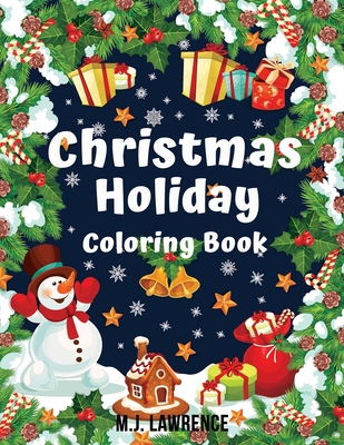 Christmas Holiday Coloring Book: Coloring book for Kids ages 4-8 and all kids By M. J. Lawrence Cover Image
