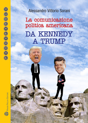 La Comunicazione Politica Americana: Da Kennedy a Trump (Passaparola) By Alessandro Vittorio Sorani Cover Image