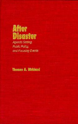 After Disaster: Agenda Setting, Public Policy, and Focusing Events (American Governance and Public Policy) Cover Image