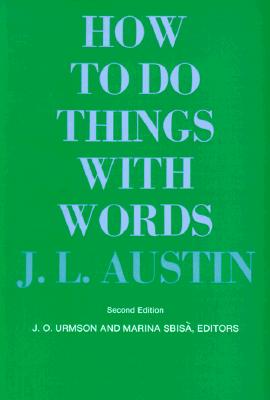 How to Do Things with Words: Second Edition (William James Lectures #5) By J. L. Austin, J. O. Urmson (Editor), Marina Sbisà (Editor) Cover Image