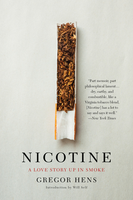 Nicotine: A Love Story Up in Smoke By Gregor Hens, Will Self (Introduction by), Jen Calleja (Translated by) Cover Image