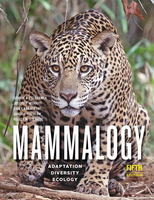 Mammalogy: Adaptation, Diversity, Ecology By George A. Feldhamer, Joseph F. Merritt, Carey Krajewski Cover Image