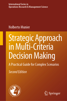 Strategic Approach in Multi-Criteria Decision Making: A Practical Guide for Complex Scenarios (International Operations Research & Management Science #351)