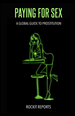 Paying For Sex: A Global Guide to Prostitution Cover Image