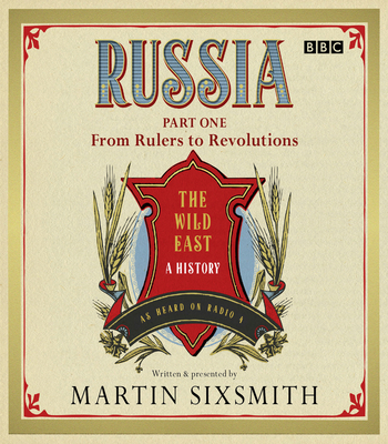 Russia: The Wild East: Part One: From Rulers to Revolutions Cover Image