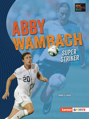 Abby Wambach: Super Striker By Percy Leed Cover Image