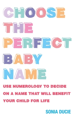 Choose the Perfect Baby Name: Give Your Baby the Best Start with the Magic of Numbers Cover Image