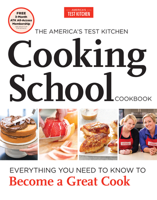 The America's Test Kitchen Cooking School Cookbook: Everything You Need to Know to Become a Great Cook By America's Test Kitchen (Editor) Cover Image