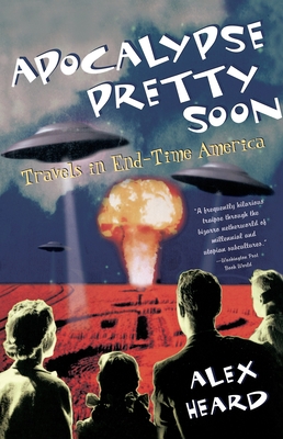 Cover for Apocalypse Pretty Soon: Travels In End-Time America