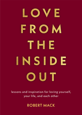 Love from the Inside Out: Lessons and Inspiration for Loving Yourself, Your Life, and Each Other Cover Image